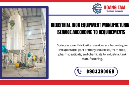 Dịch Vụ Gia Công Thiết Bị Inox Công Nghiệp Theo Yêu Cầu